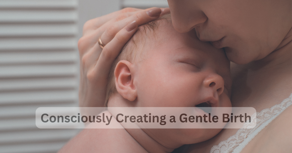 Consciously Creating A Gentle Birth